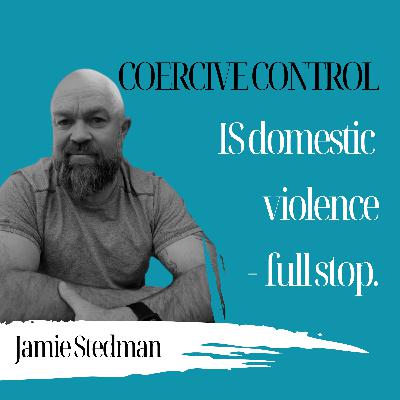 Coercive Control Is Domestic Violence - Full Stop | Jamie Stedman - 939