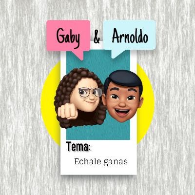 Echale Ganas! Echale Ganas!