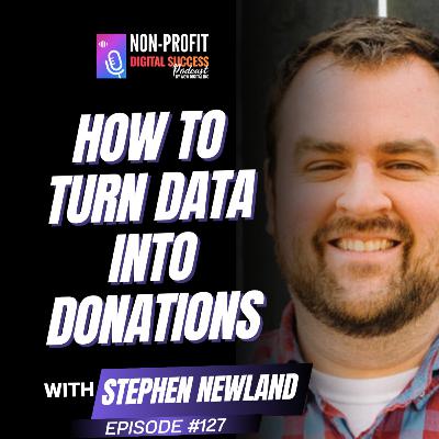 127 - How to turn Data into Donations with Stephen Newland 127 - How to turn Data into Donations with Stephen Newland