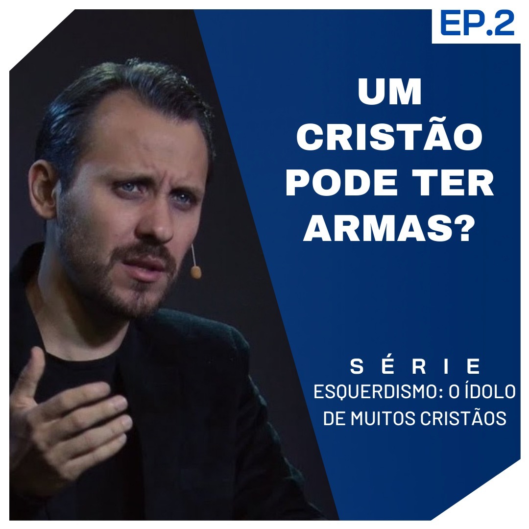 SÉRIE | ESQUERDISMO: O ÍDOLO DE MUITOS CRISTÃOS | EP. 2 - UM CRISTÃO PODE TER ARMAS? episode artwork