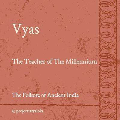 Vyas: The Teacher of the Millennium Vyas: The Teacher of the Millennium