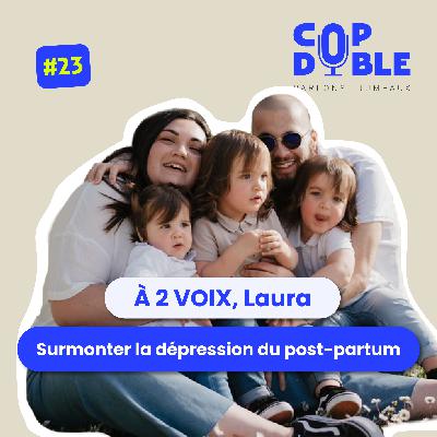À 2 VOIX #23 - LAURA, SURMONTER LA DÉPRESSION DU POST-PARTUM