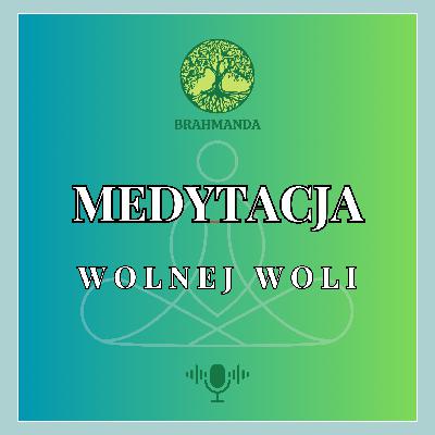 Medytacja Wolnej Woli. Powrót do wewnętrznej mocy, wyboru i sprawczości Medytacja Wolnej Woli. Powrót do wewnętrznej mocy, wyboru i sprawczości
