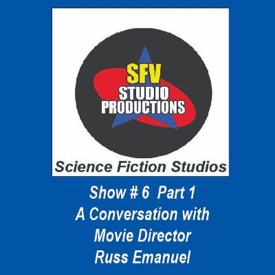 SFV  # 6 Movie Director/Producer Russ Emanuel Part 1