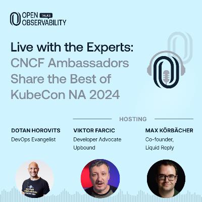 CNCF Ambassadors Share the Best of KubeCon 2024 - OpenObservability Talks S5E06