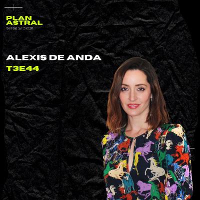 ALEXIS DE ANDA // PLAN ASTRAL T3E44 ALEXIS DE ANDA // PLAN ASTRAL T3E44