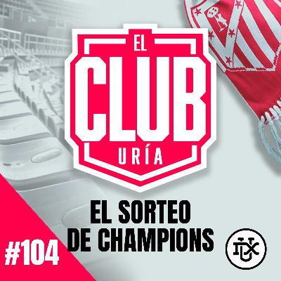 EL SORTEO DE LA CHAMPIONS | Club Uría #104 EL SORTEO DE LA CHAMPIONS | Club Uría #104