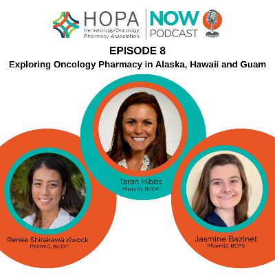 Episode 8: Exploring Oncology Pharmacy in Alaska, Hawaii and Guam Episode 8: Exploring Oncology Pharmacy in Alaska, Hawaii and Guam