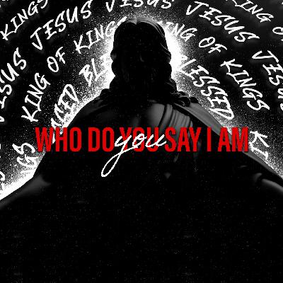 Who Do You Say I Am Who Do You Say I Am