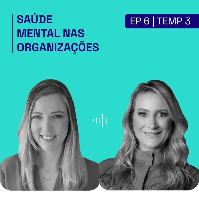 [PODCAST | EP. 6 | 3ª TEMP] Saúde mental nas empresas: o papel transformador da liderança