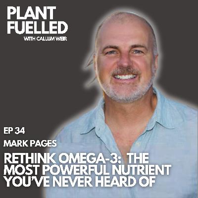 Rethink Omega-3: The Most Powerful Nutrient You've Never Heard Of With Callum Weir & Mark Pages