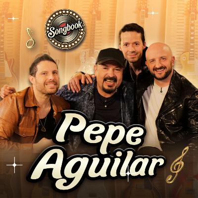 Pepe Aguilar en Songbook T.1 - EP. 15 Pepe Aguilar en Songbook T.1 - EP. 15
