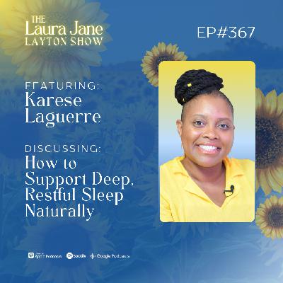EP367: How to Support Deep, Restful Sleep Naturally with Karese Laguerre
