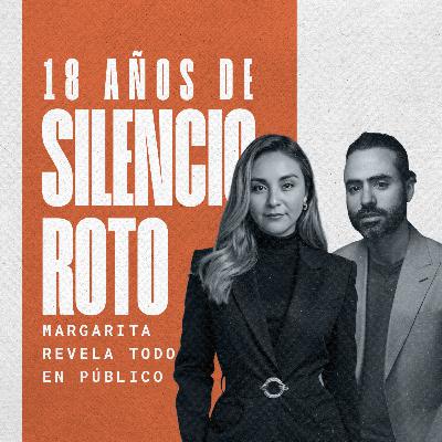 EP #138 - 18 Años de Silencio Roto: Margarita Revela Todo en Público