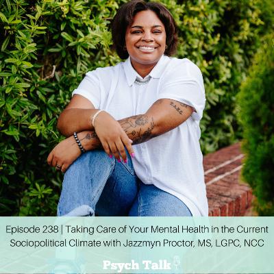 Episode 238 | Taking Care of Your Mental Health in the Current Sociopolitical Climate with Jazzmyn Proctor, MS, LGPC, NCC