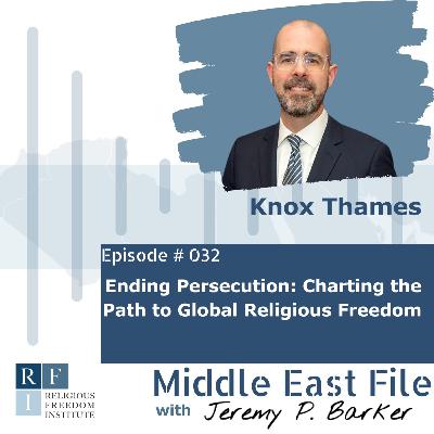 032 | Ending Persecution: Charting the Path to Global Religious Freedom | Knox Thames