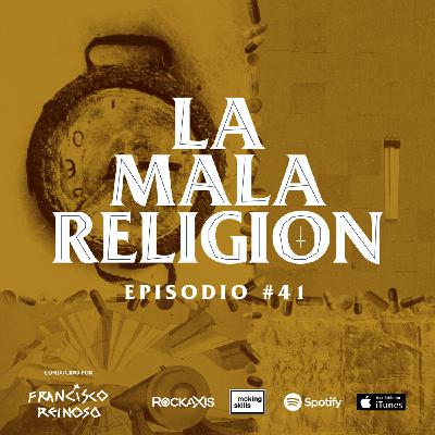 La Mala Religión - Episodio #41