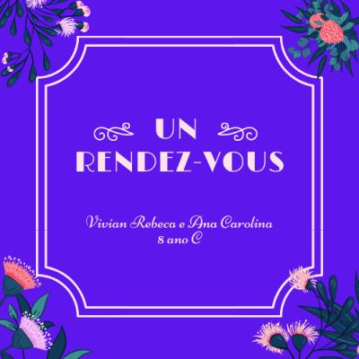 Un Rendez-vous - Vivian Rebeca e Ana Carolina 8° ano C