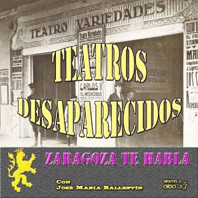 Zaragoza te habla - Teatros desaparecidos