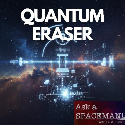 AaS! 264: Just How Weird is the Quantum Eraser? AaS! 264: Just How Weird is the Quantum Eraser?