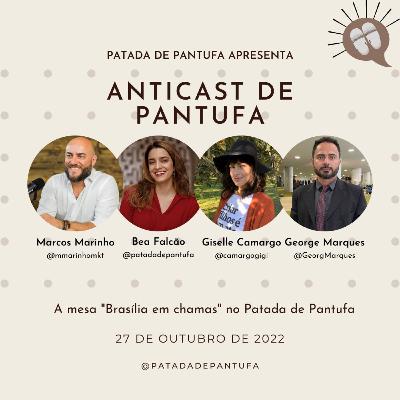 Ep. 72 Anticast de Pantufa - Brasília em Chamas