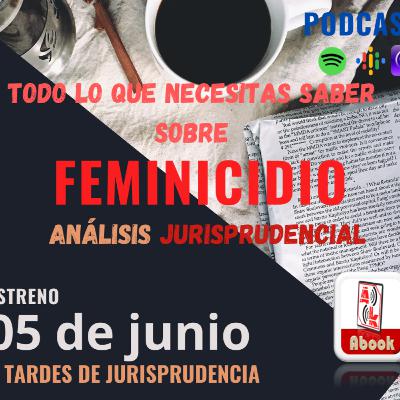 EP.01 - T. 01 - Todo lo que necesitas saber sobre el Delito de Feminicidio - Tardes de Jurisprudencia - Abook 360