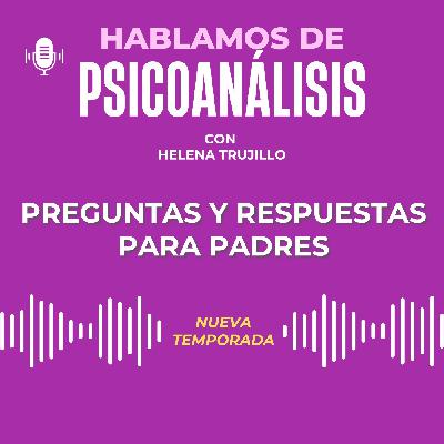 PREGUNTAS DE PADRES Y RESPUESTAS DE LA PSICOANALISTA