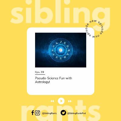 Episode 39: Pseudo-science Fun with Astrology!