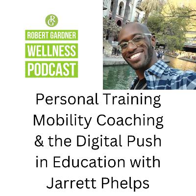 Personal Training Mobility Coaching and the Push Toward Digital Education with Jarrett Phelps