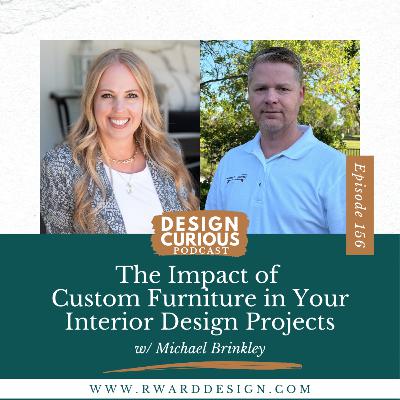 156 | The Impact of Custom Furniture in Your Interior Design Projects With Michael Brinkley
