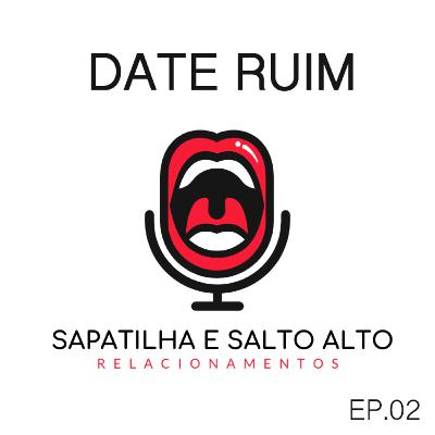 Date Ruim | Ep. 02 Date Ruim | Ep. 02