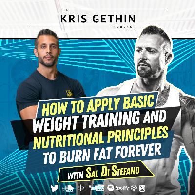 172. How to Apply Basic Weight Training and Nutritional Principles to Burn Fat Forever with Sal Di Stefano