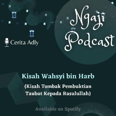 Ngaji Podcast Ep. 15 - Kisah Wahsyi bin Harb Ngaji Podcast Ep. 15 - Kisah Wahsyi bin Harb