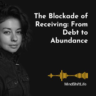 The Blockade of Receiving: From Debt to Abundance