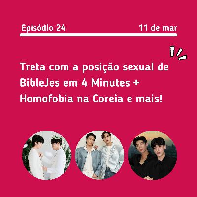 #24: Treta com posição sexual de BibleJes + Homofobia na Coreia e mais!