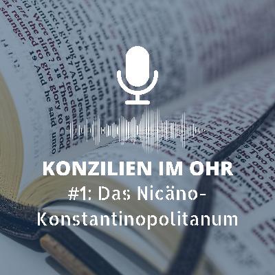 Das Nicäno-Konstantinopolitanum – Ergebnis der Konzilien von Nicäa (325) und Konstantinopel (381)