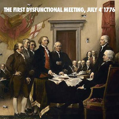 The First Dysfunctional Meeting, 4th July 1776
