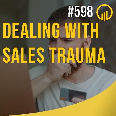 Dealing With Sales Trauma | Sales Influence #599
