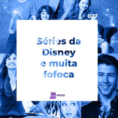 Hipocast #27 - Séries da Disney e muita fofoca Hipocast #27 - Séries da Disney e muita fofoca