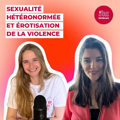 Episode n°6 - Sexualité hétéronormée et érotisation de la violence, quelles conséquences ? Interview Camille Parle Sexe