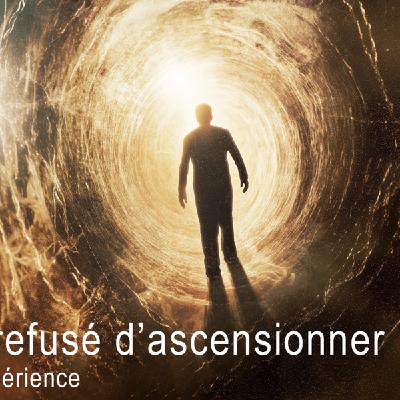 J'ai refusé d'ascensionner - 1- L'expérience J'ai refusé d'ascensionner - 1- L'expérience