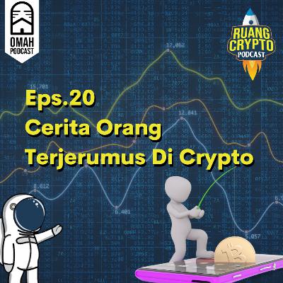Eps.20 - Cerita Orang Terjerumus Di Crypto