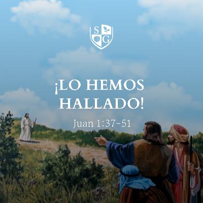 "¡Lo hemos hallado!" Juan 1:37-51 | Pr. Javier Bello