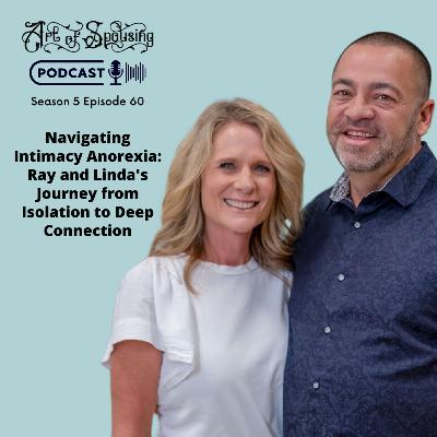 Intimacy Anorexia: Ray and Linda's Journey from Isolation to Deep Connection Intimacy Anorexia: Ray and Linda's Journey from Isolation to Deep Connection