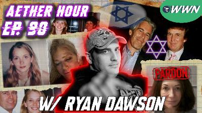 The TRUTH About TRUMP & EPSTEIN, Ghislaine Maxwell, "Epstein Files", & MORE w/ Ryan Dawson! Aether Hour Ep. 90