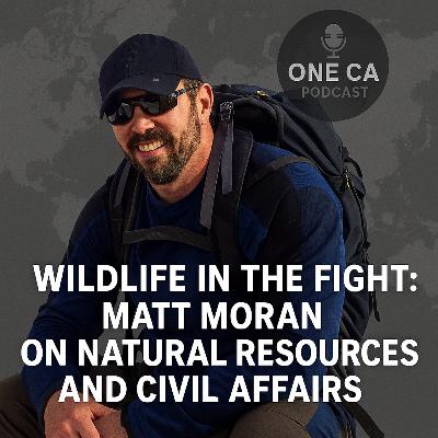 242: Wildlife in the Fight: Matt Moran on Natural Resources and Civil Affairs