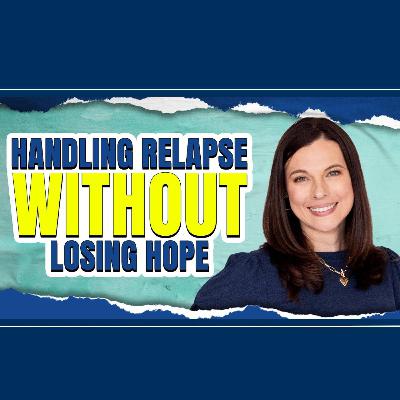 How to Maintain Hope During a Relapse