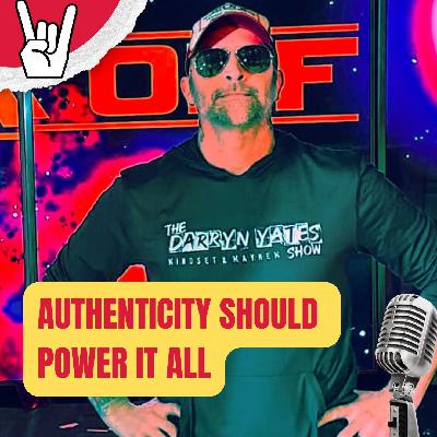 Authenticity Should Power It All w/ Darryn Yates! Authenticity Should Power It All w/ Darryn Yates!