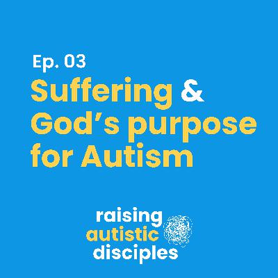 Suffering & God's Purpose for Autism.