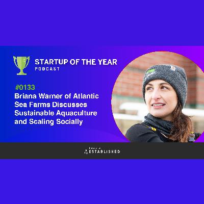 #0133 - Briana Warner of Atlantic Sea Farms Discusses Sustainable Aquaculture and Scaling Socially Responsible Businesses
